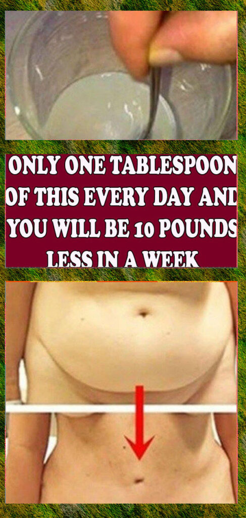 SINGLE TABLESPOON OF THIS MIXTURE EVERY DAY WILL CUT 10 POUNDS IN A WEEK