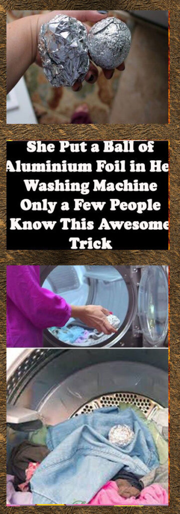 She Put a Ball of Aluminum Foil in Her Washing Machine. Only a Few People Know This Awesome Trick